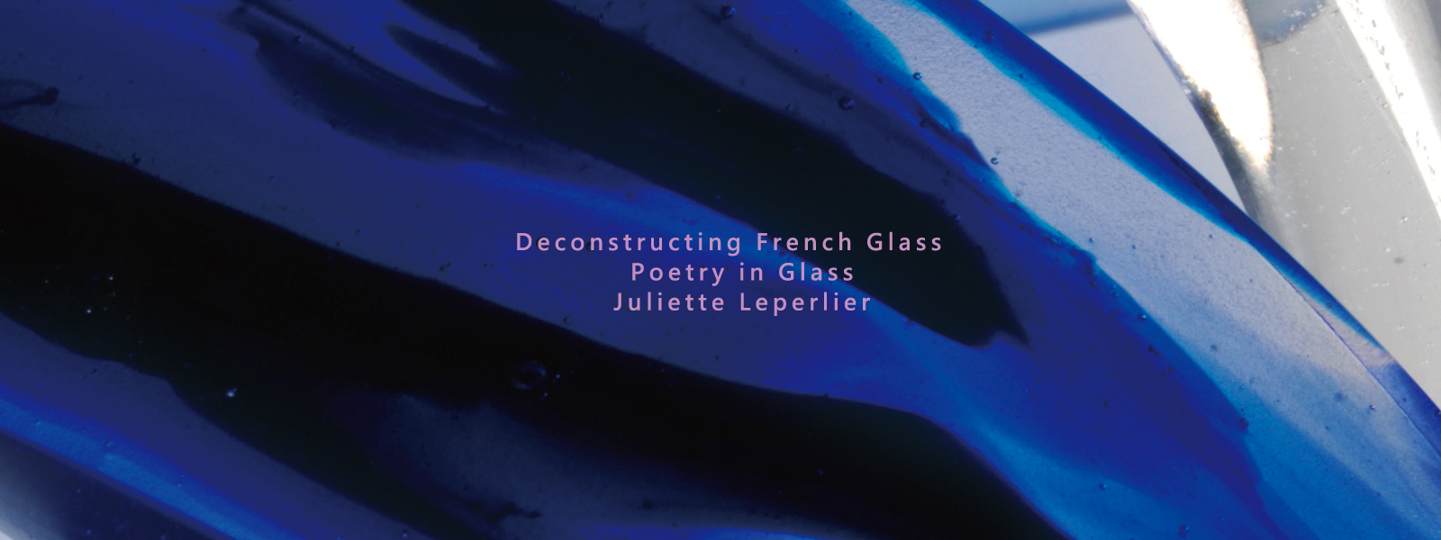 Deconstructing French Glass　